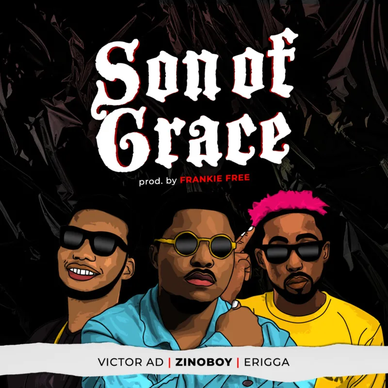 Zinoboy – Son Of Grace Ft. Erigga & Victor AD