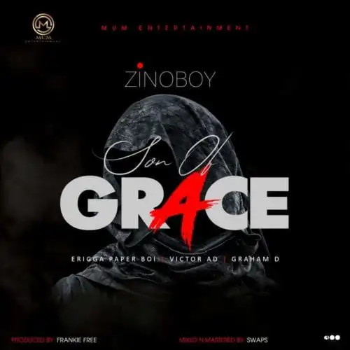 Zinoboy – Son Of Grace (Remix) Ft. Erigga, Victor AD & Graham D
