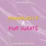 Mannywellz – Attention Ft. Pink Sweat$