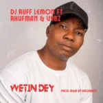 DJ Ruff Lemon – Wetin Dey Ft. Rhufman & Vybz